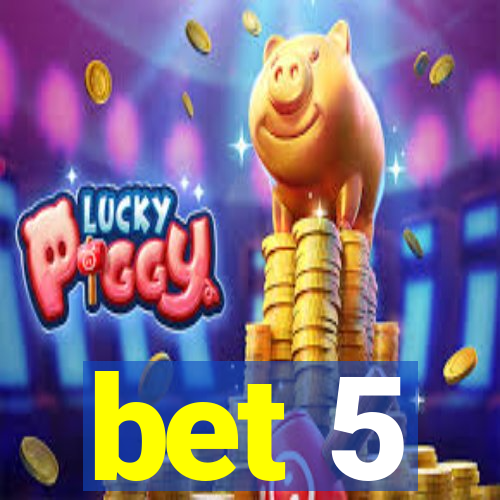 bet 5